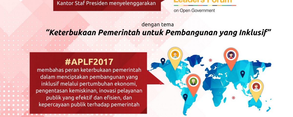 Sebagai salah satu bentuk komitmen untuk mewujudkan keterbukaan pemerintah, menyelenggarakan Asia Pacific Leaders Forum on Open Government 2017 (APLF 2017).